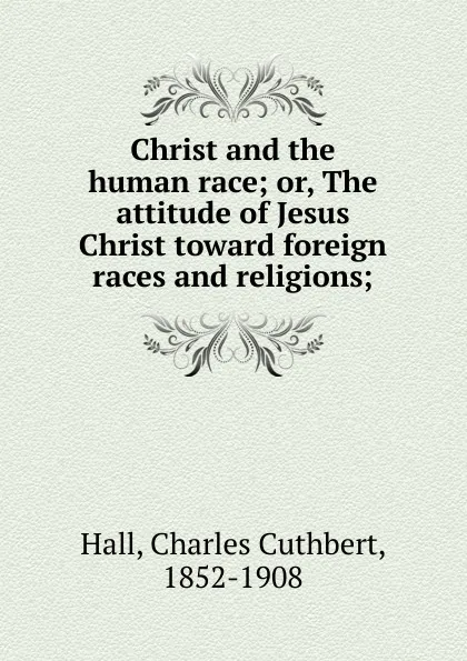 Обложка книги Christ and the human race, Charles Cuthbert Hall