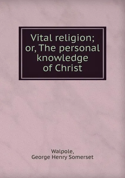 Обложка книги Vital religion, George Henry Somerset Walpole