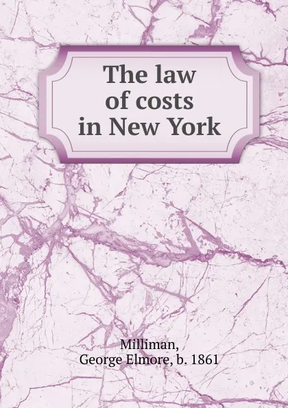 Обложка книги The law of costs in New York, George Elmore Milliman