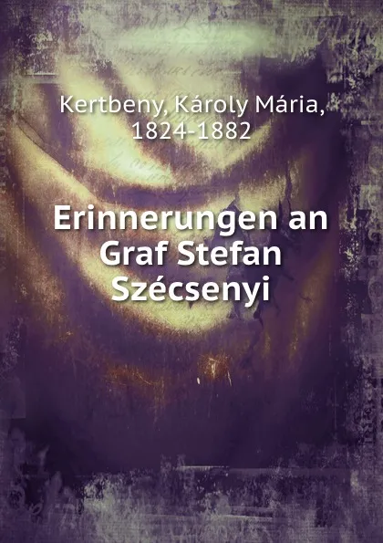 Обложка книги Erinnerungen an Graf Stefan Szecsenyi, Károly Mária Kertbeny