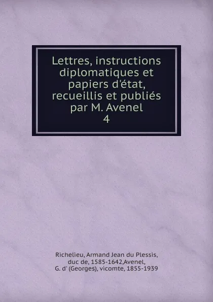 Обложка книги Lettres, instructions diplomatiques et papiers d.etat, recueillis et publies par M. Avenel, Armand Jean du Plessis Richelieu