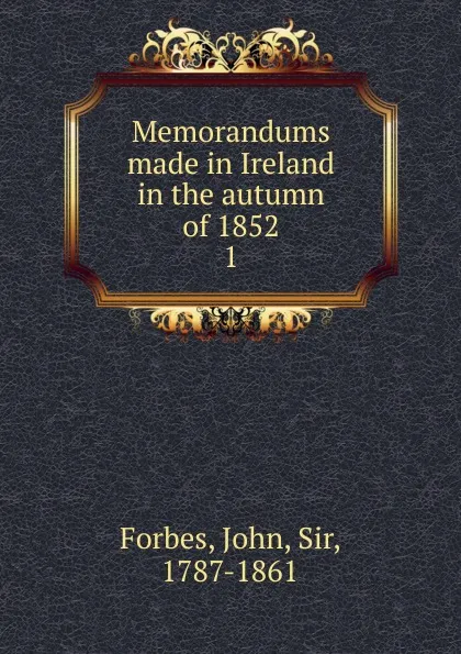 Обложка книги Memorandums made in Ireland in the autumn of 1852, John Forbes