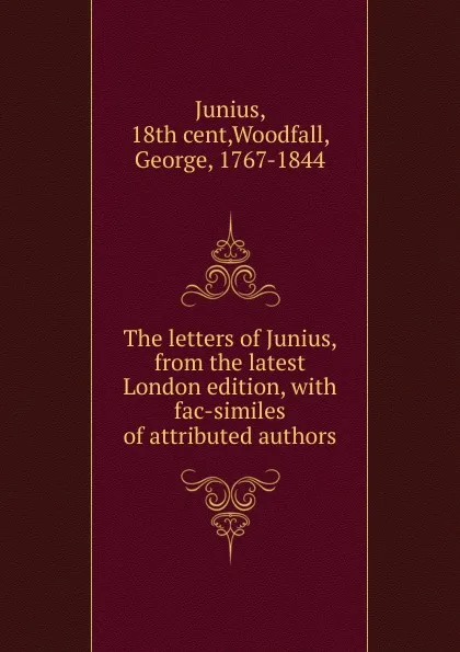 Обложка книги The letters of Junius, from the latest London edition, George Woodfall