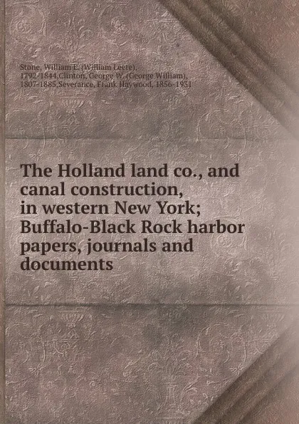 Обложка книги The Holland land co., and canal construction, in western New York, William Leete Stone