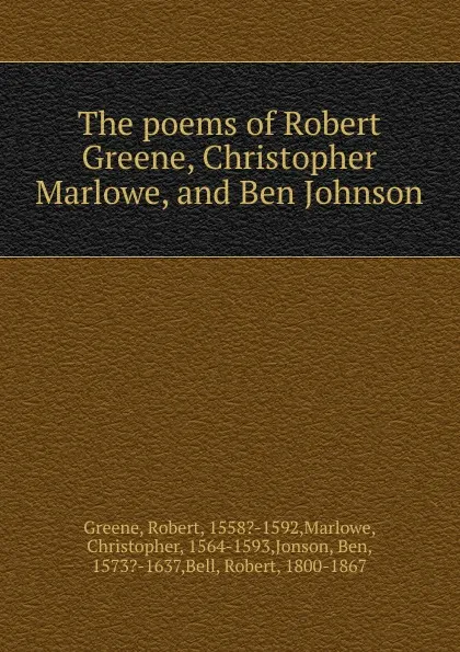 Обложка книги The poems of Robert Greene, Christopher Marlowe, and Ben Johnson, Robert Greene