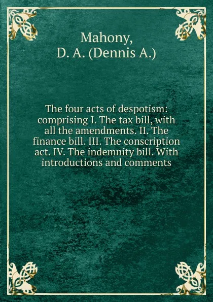 Обложка книги The four acts of despotism, Dennis A. Mahony