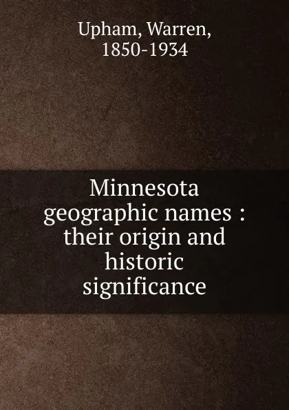 Обложка книги Minnesota geographic names, Warren Upham