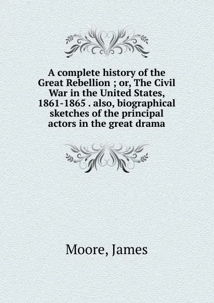 Обложка книги A complete history of the Great Rebellion, James Moore