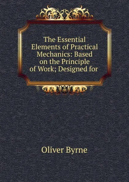 Обложка книги The Essential Elements of Practical Mechanics, Oliver Byrne