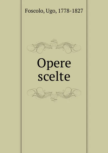 Обложка книги Opere scelte, Foscolo Ugo
