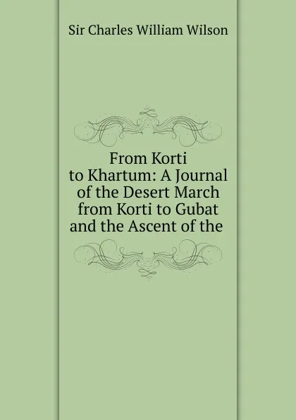 Обложка книги From Korti to Khartum, Charles William Wilson