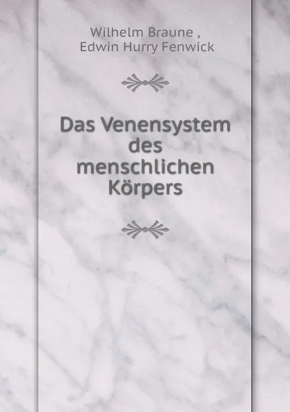 Обложка книги Das Venensystem des menschlichen Korpers, Wilhelm Braune