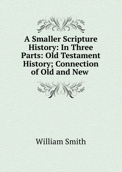 Обложка книги A Smaller Scripture History, Smith William