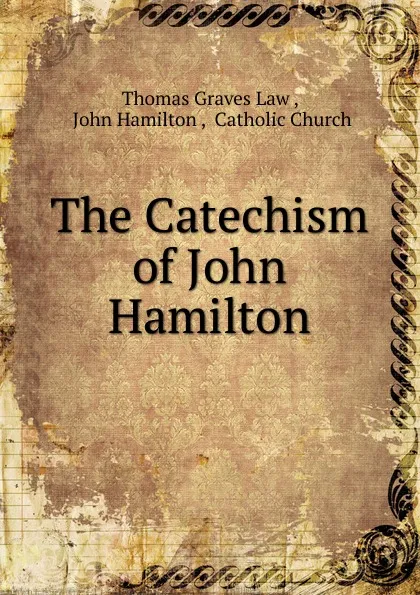 Обложка книги The Catechism of John Hamilton, Thomas Graves Law