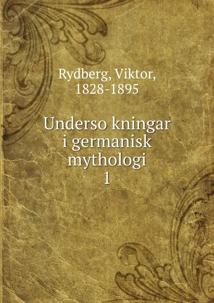 Обложка книги Undersokningar i germanisk mythologi, Viktor Rydberg