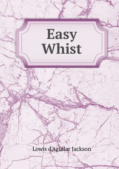 Обложка книги Easy Whist, Lowis d'Aguilar Jackson