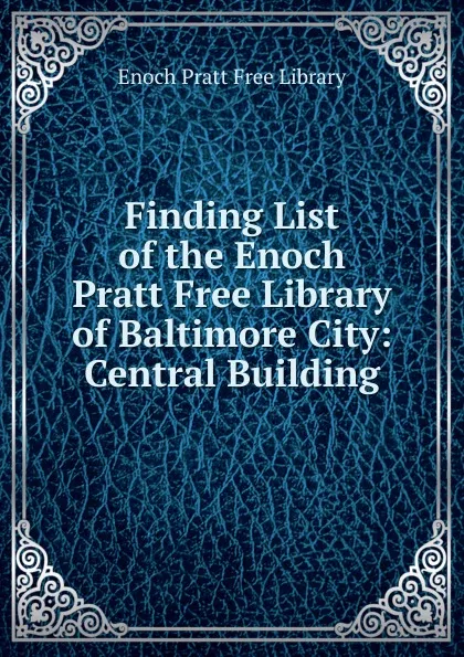 Обложка книги Finding List of the Enoch Pratt Free Library of Baltimore City, Enoch Pratt Free Library