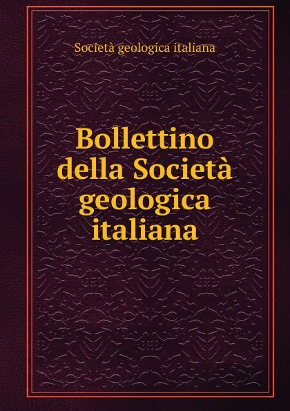 Обложка книги Bollettino della Societa geologica italiana, Società geologica italiana