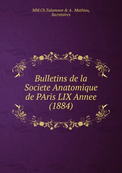 Обложка книги Bulletins de la Societe Anatomique de PAris LIX Annee(1884), M.M. Ch. Talamoon and A. Mathieu