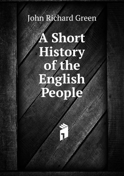 Обложка книги A Short History of the English People, John Richard Green