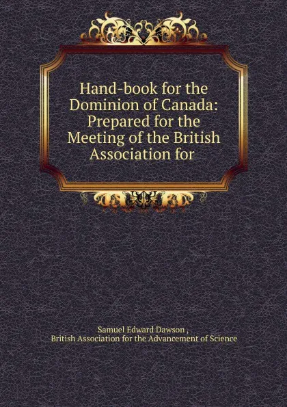 Обложка книги Hand-book for the Dominion of Canada, Samuel Edward Dawson