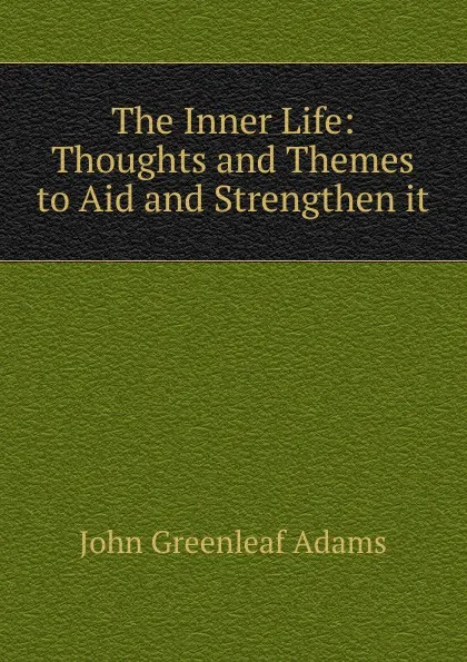 Обложка книги The Inner Life, John Greenleaf Adams