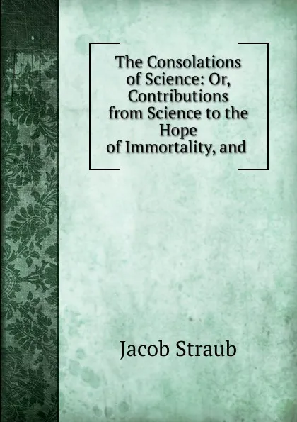 Обложка книги The Consolations of Science, Jacob Straub