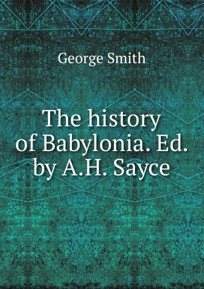 Обложка книги The history of Babylonia, George Smith