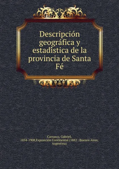 Обложка книги Descripcion geografica y estadistica de la provincia de Santa Fe, Gabriel Carrasco