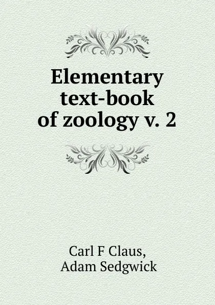 Обложка книги Elementary text-book of zoology v. 2, Carl F. Claus