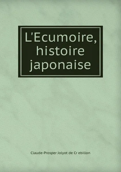 Обложка книги L.Ecumoire, histoire japonaise, Claude-Prosper Jolyot de Crébillon