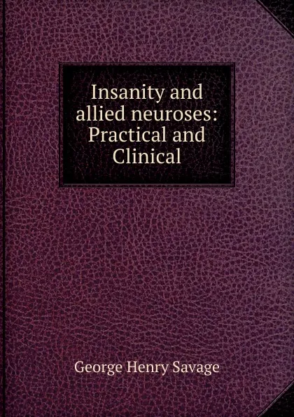 Обложка книги Insanity and allied neuroses, George Henry Savage