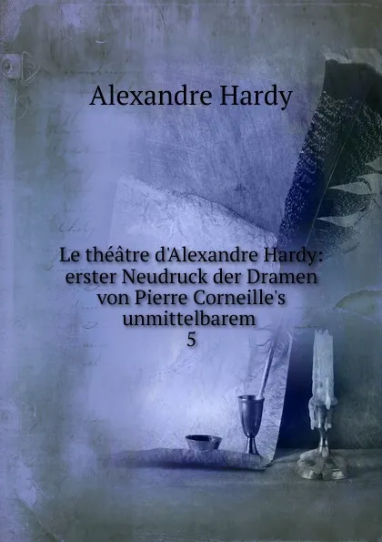 Обложка книги Le theatre d.Alexandre Hardy, Alexandre Hardy