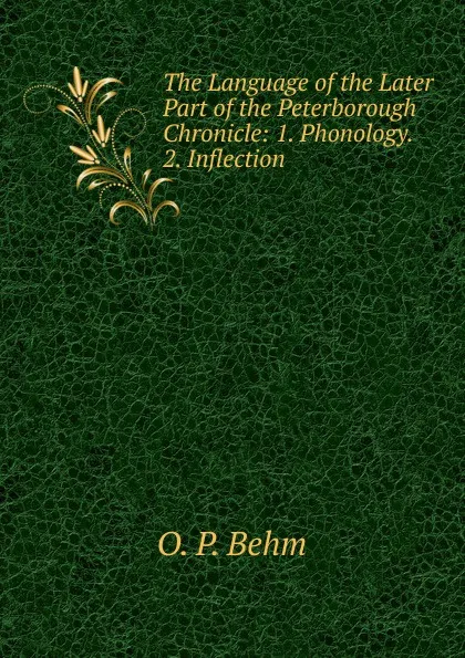Обложка книги The Language of the Later Part of the Peterborough Chronicle, O.P. Behm