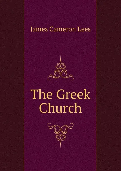 Обложка книги The Greek Church, James Cameron Lees