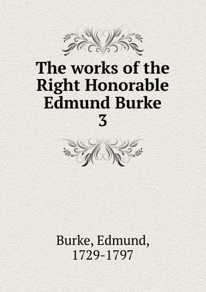 Обложка книги The works of the Right Honorable Edmund Burke, Burke Edmund