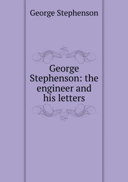 Обложка книги George Stephenson, George Stephenson