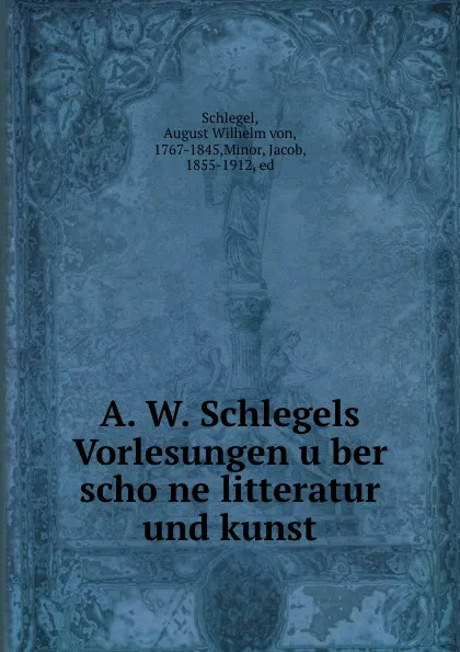 Обложка книги A. W. Schlegels Vorlesungen uber schone litteratur und kunst, August Wilhelm von Schlegel