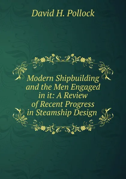 Обложка книги Modern Shipbuilding and the Men Engaged in it, David H. Pollock