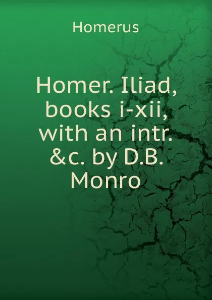 Обложка книги Homer. Iliad, books i-xii, Homerus