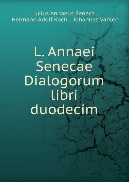 Обложка книги L. Annaei Senecae Dialogorum libri duodecim, Seneca the Younger