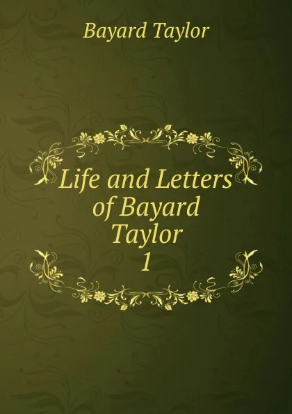 Обложка книги Life and Letters of Bayard Taylor, Bayard Taylor