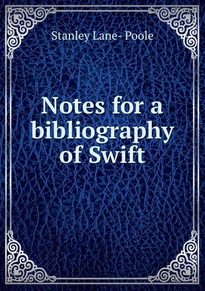 Обложка книги Notes for a bibliography of Swift, Stanley Lane-Poole
