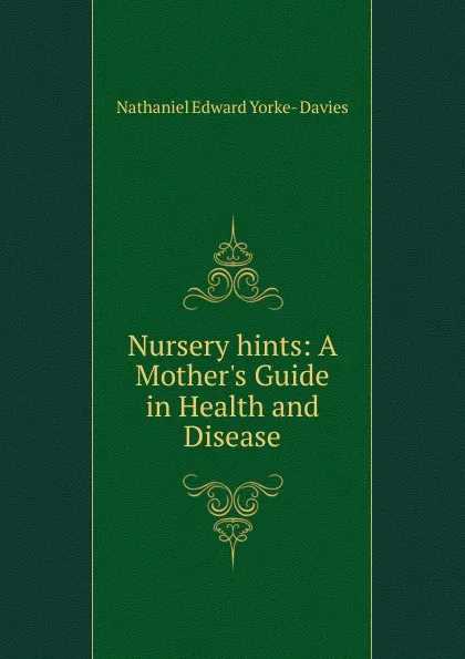 Обложка книги Nursery hints, Nathaniel Edward Yorke-Davies