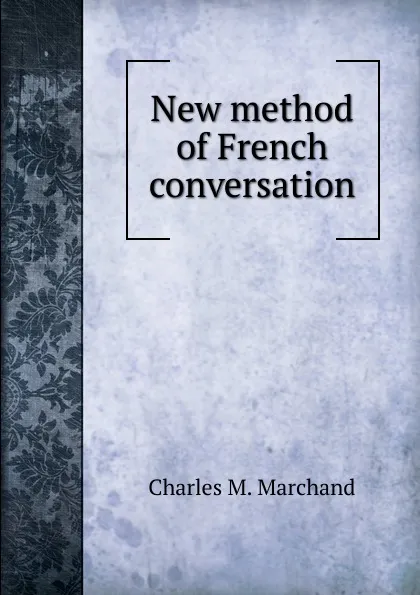 Обложка книги New method of French conversation, Charles M. Marchand