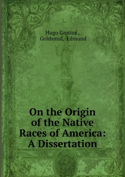 Обложка книги On the Origin of the Native Races of America, Hugo Grotius