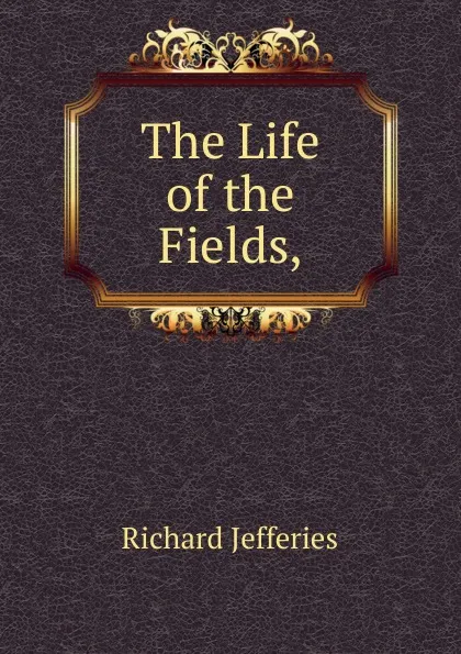 Обложка книги The Life of the Fields, Richard Jefferies