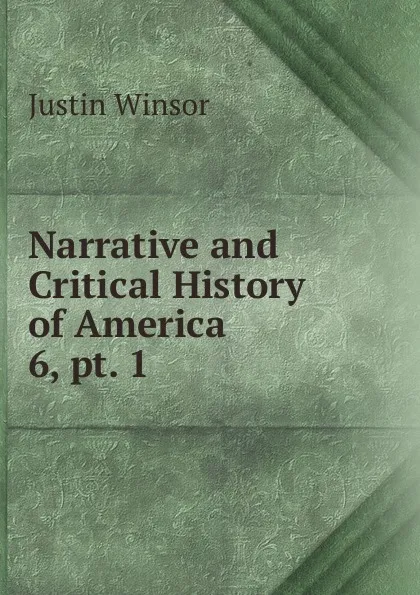 Обложка книги Narrative and Critical History of America, Justin Winsor