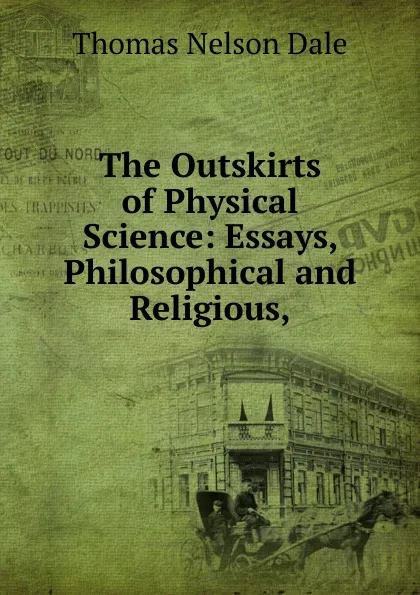 Обложка книги The Outskirts of Physical Science, Thomas Nelson Dale