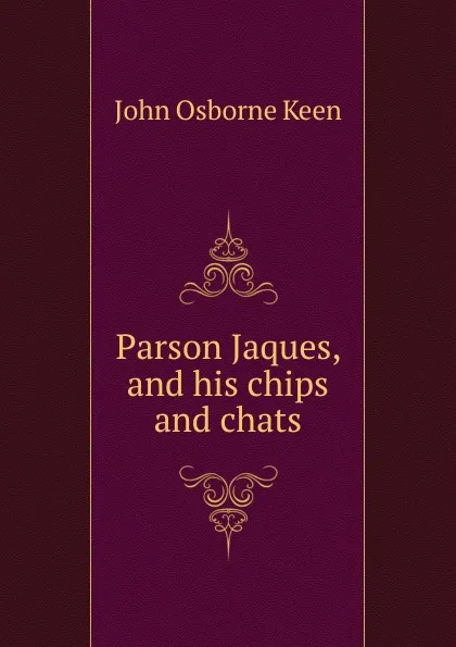 Обложка книги Parson Jaques, and his chips and chats, John Osborne Keen